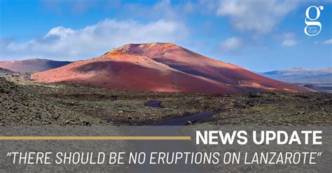 “There should be no eruptions on Lanzarote” - Gazette Life