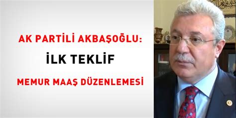 AK Parti li Akbaşoğlu İlk Teklif Memur Maaşı Düzenlemesi Memurlar Net