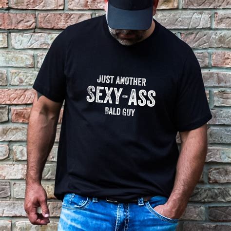 Just Another Sexy Ass Bald Guy Funny Guy Shirt Funny Bald Etsy