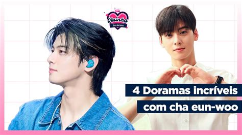 4 Doramas Incríveis de Cha Eun Woo que Você Precisa Assistir YouTube