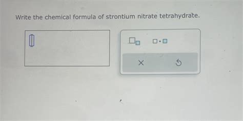 SOLVED: Write the chemical formula of strontium nitrate tetrahydrate.