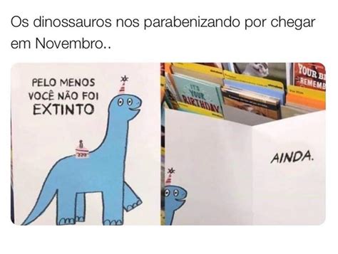 Os Dinossauros Nos Parabenizando Por Chegar Em Novembro Pelo Menos