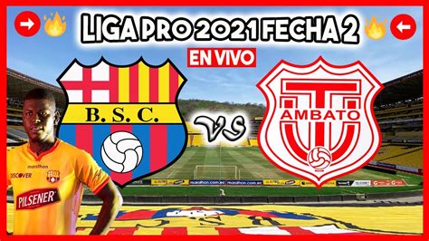 BARCELONA SC VS TECNICO UNIVERSITARIO EN VIVO HOY FECHA 2 LIGA PRO