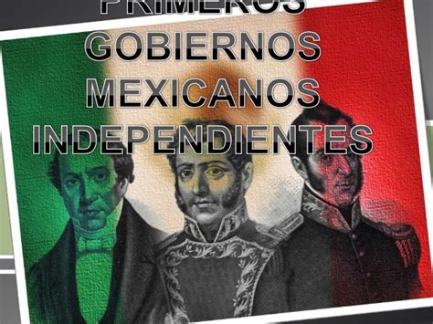 Primeros Gobiernos Mexicanos Independientes