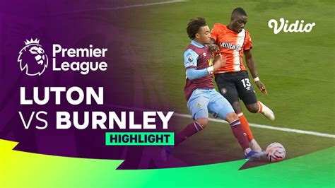 Luton vs Burnley - Highlights | Premier League 23/24 | Vidio