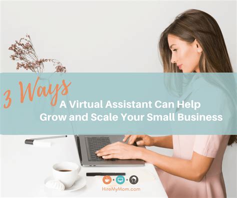 3 Ways A Virtual Assistant Can Help Grow And Scale Your Small Business Hire My Mom