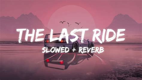 The Last Ride Perfectly Slowed Sidhu Moose Wala Slowed Reverb Viral Thelastride Youtube