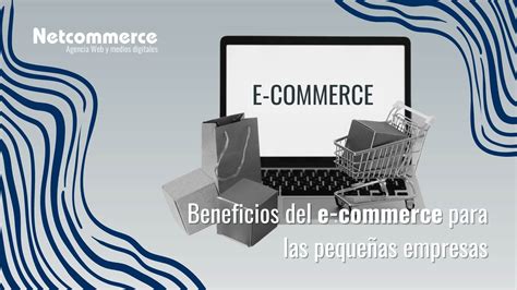 Beneficios Del E Commerce Para Las Peque As Empresas