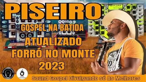 Piseiro Gospel Na Batida Atualizado Forró No Monte 2023 👆🏼 Youtube