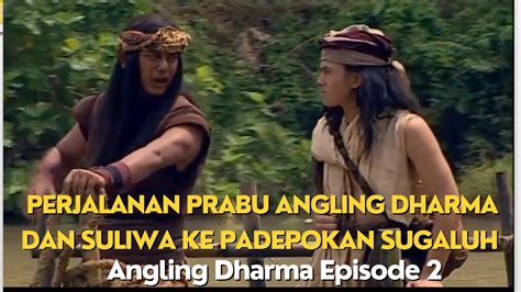 Perjalanan Prabu Angling Dharma Dan Suliwa Ke Padepokan Sugaluh