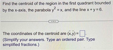 Solved Find The Centroid Of The Region In The First Quadrant Bounded