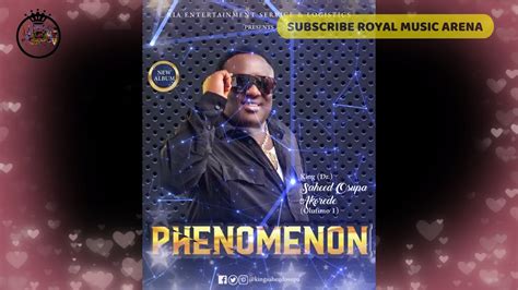 NEW ALBUM PHENOMENON Track 1 KING DR SAHEED OSUPA AKOREDE OLUFIMO