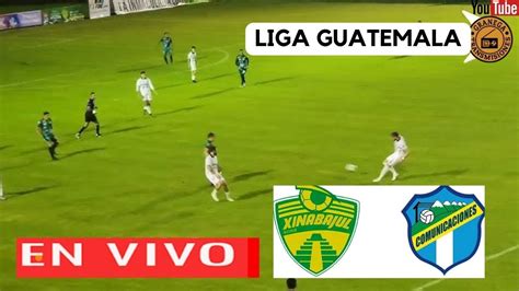 Xinabajul Vs Comunicaciones En Vivo Por Granega Guatemala