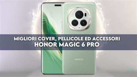 Honor Magic 6 Pro Migliori Cover Pellicole Ed Accessori Gizchinait