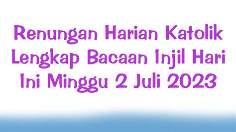 Renungan Harian Katolik Lengkap Bacaan Injil Hari Ini Minggu 2 Juli