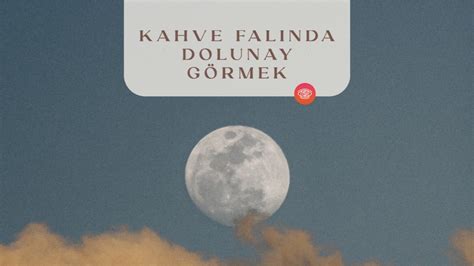 Kahve Falında Dolunay Görmek Fal Sepeti Blog