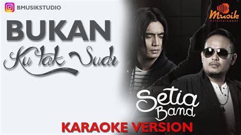 Setia Band Bukan Ku Tak Sudi Karaoke Lirik Version Music Video