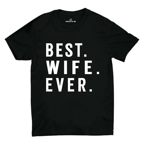 Best Wife Ever Black Unisex T Shirt Sarcastic Me Funny Sweaters