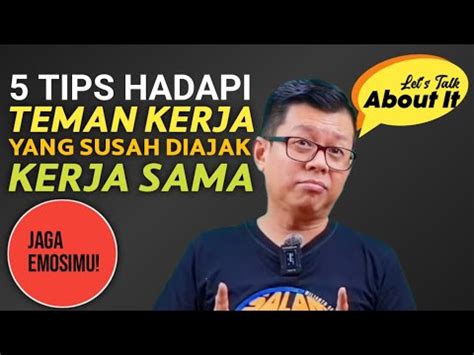 5 TIPS HADAPI TEMAN KERJA YANG SUSAH DIAJAK KERJA SAMA JAGA EMOSIMU