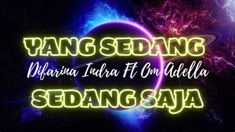 Yang Sedang Sedang Saja Difarina Indra Ft Om Adella Full Lyric