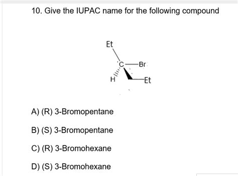 Solved 10 Give The IUPAC Name For The Following Compound A Chegg