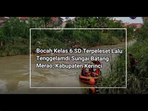 Bocah Kelas 6 SD Terpeleset Lalu Tenggelam Di Sungai Batang Merao