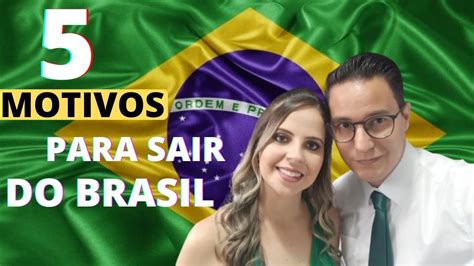 Motivos Para Sair Do Brasil E Morar Em Outro Pa S Youtube