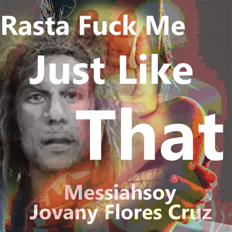 Rasta Fuck Me Just Like That Single By Messiahsoy Jovany Flores Cruz Spotify