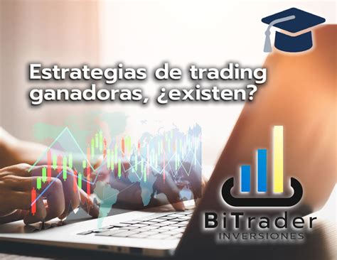 Estrategias De Trading Ganadoras Existen Bitrader Inversiones