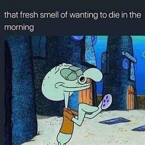 That Fresh Smell Of Wanting To Die Spongebob Squarepants Know