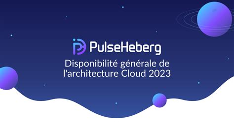 Disponibilité générale Cloud 2023 PulseHeberg