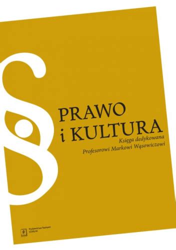 Prawo I Kultura Ksi Ga Jubileuszowa Dedykowana Profesorowi Markowi