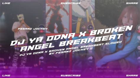 Dj Ya Odna X Broken Angel Breakbeat Slowed Reverb By Fesanz Jockey