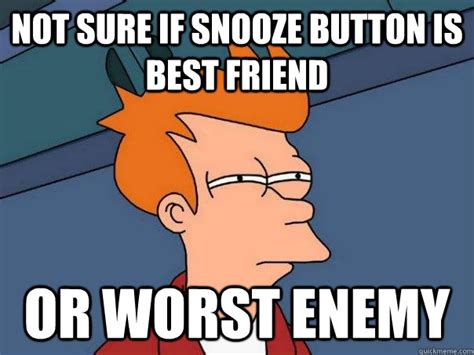 Not Sure If Snooze Button Is Best Friend Or Worst Enemy Futurama Fry