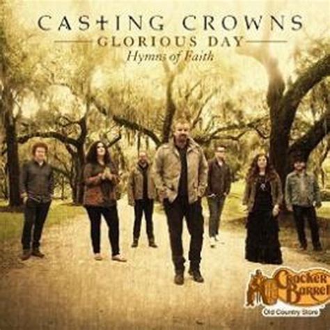 Casting Crowns Glorious Day Hymns Of Faith Casting Crowns