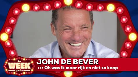 De Week Van John De Bever Oh Was Ik Maar Rijk En Niet Zo Knap Youtube