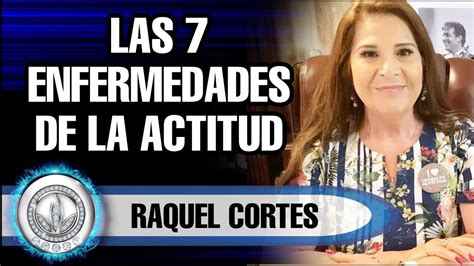 Las 7 Enfermedades De La Actitud Raquel Cortes YouTube