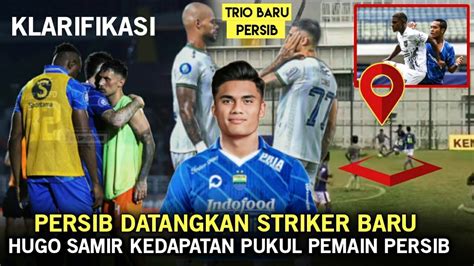 Mantappersib Datangkan Striker Baruhugo Samir Pukul Pemain Persib