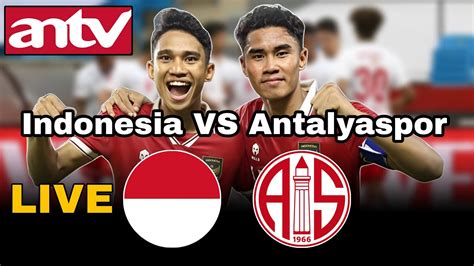 Live Timnas Indonesia U Vs Antalyaspor U Youtube