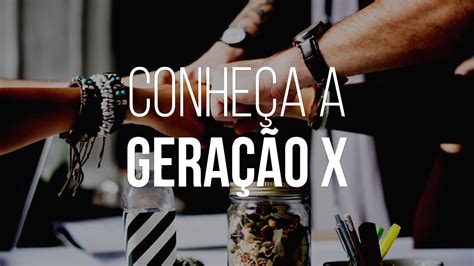 Conheça a Geração X YouTube