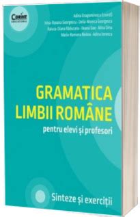 Gramatica Limbii Romane Pentru Elevi Si Profesori Sinteze Si Exercitii