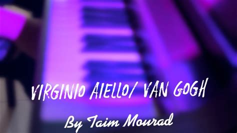 Virginio Aiello Van Gogh By Taim Mourad Youtube