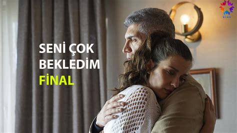 Seni Çok Bekledim Final Tek Parça Full İzle Star TV Seni Çok İzledim