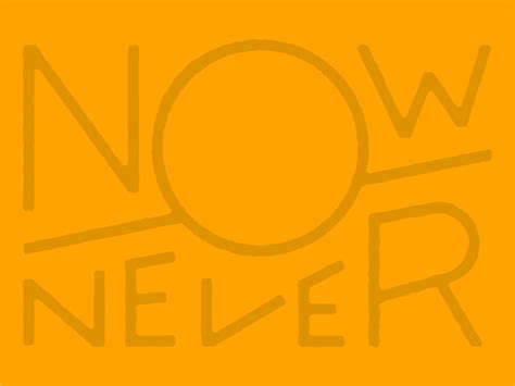 Now Or Never Wallpapers Top Free Now Or Never Backgrounds