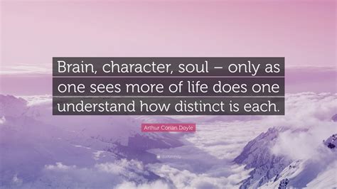 Arthur Conan Doyle Quote Brain Character Soul Only As One Sees