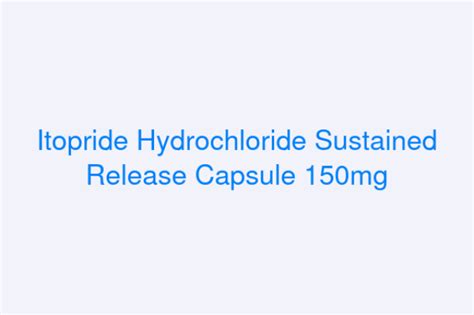 Itopride Hydrochloride Sustained Release Capsule 150mg