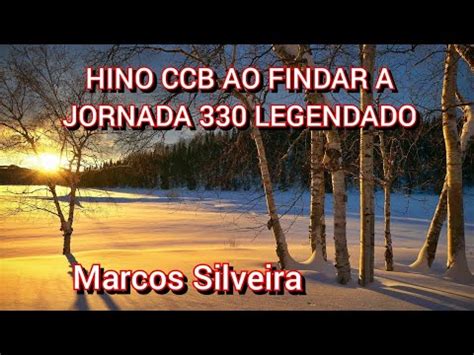 HINO CCB AO FINDAR A JORNADA 330 LEGENDADO YouTube