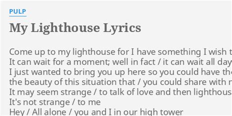 "MY LIGHTHOUSE" LYRICS by PULP: Come up to my...