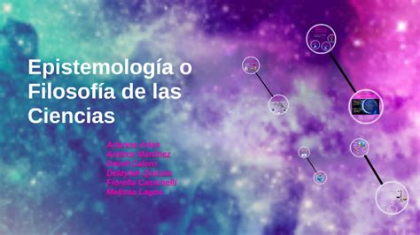 Epistemología o Filosofía de las Ciencias by David Calero on Prezi