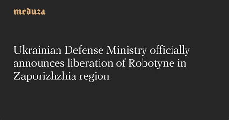 Ukrainian Defense Ministry Officially Announces Liberation Of Robotyne In Zaporizhzhia Region